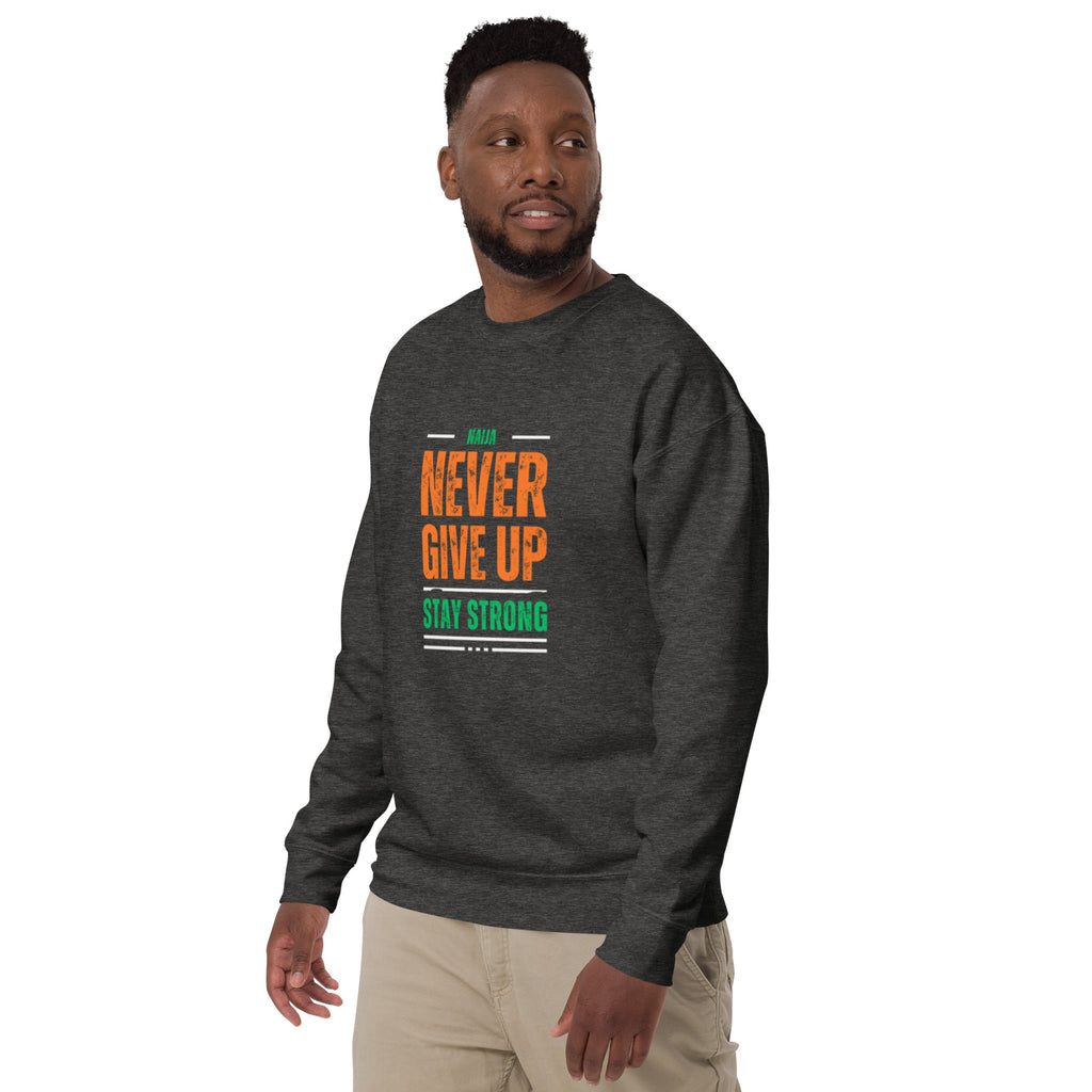 Never Give Up Stay Strong Unisex Premium Sweatshirt