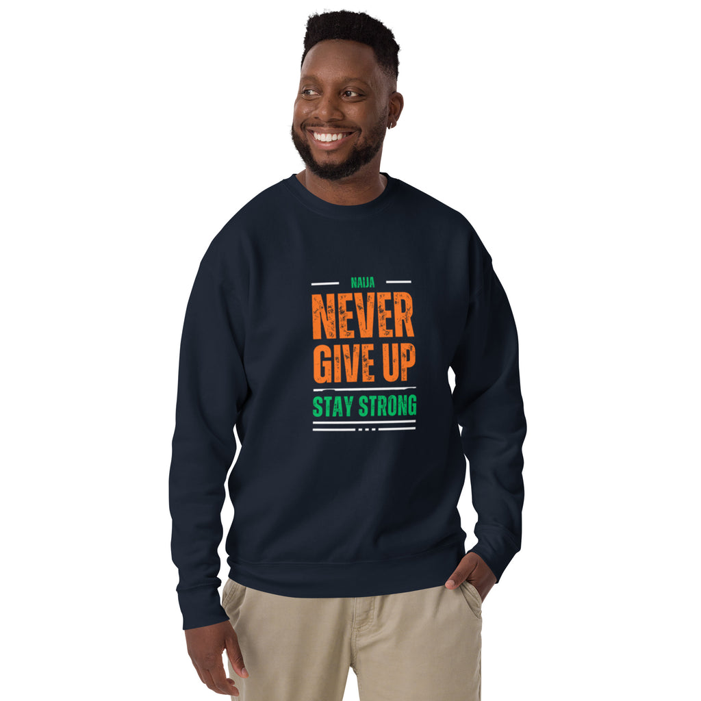 Never Give Up Stay Strong Unisex Premium Sweatshirt