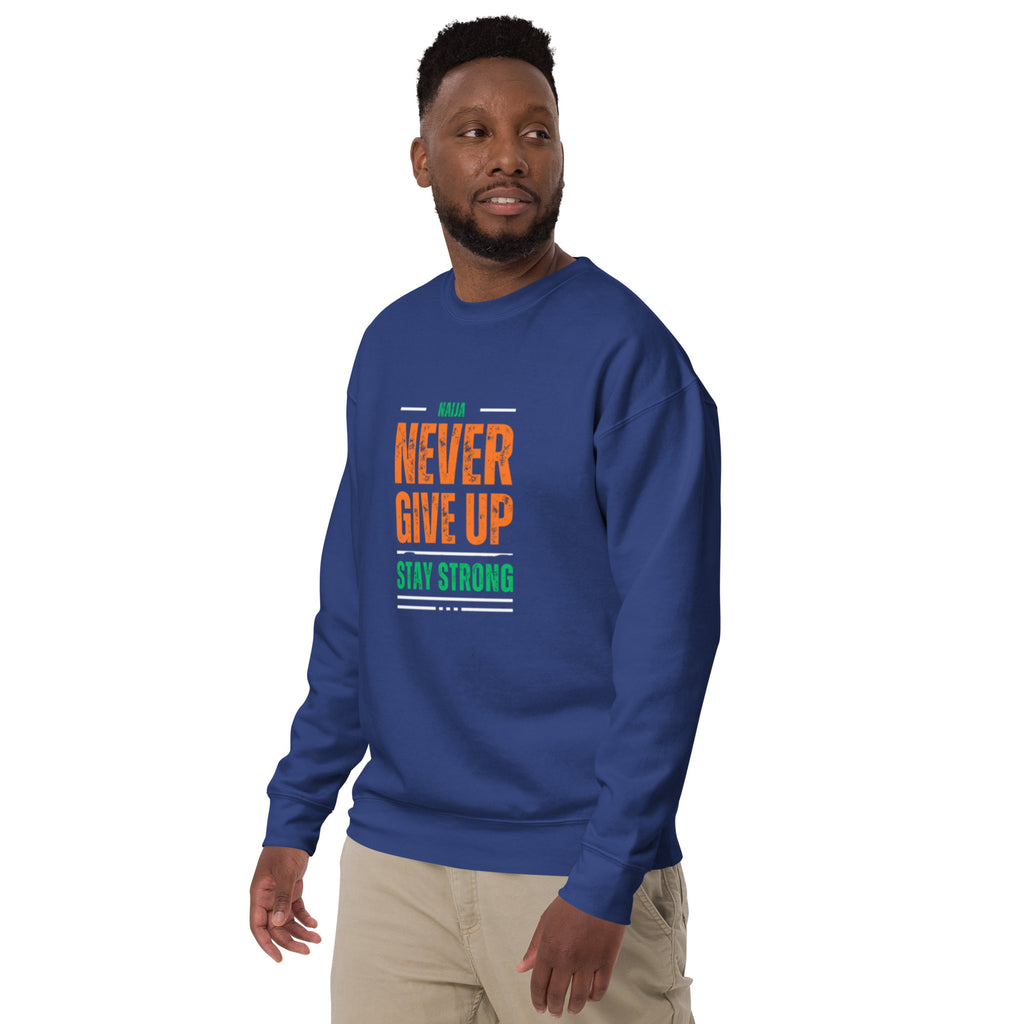 Never Give Up Stay Strong Unisex Premium Sweatshirt